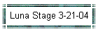 Luna Stage 3-21-04