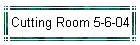 Cutting Room 5-6-04