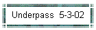 Underpass  5-3-02