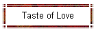 Taste of Love