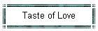 Taste of Love